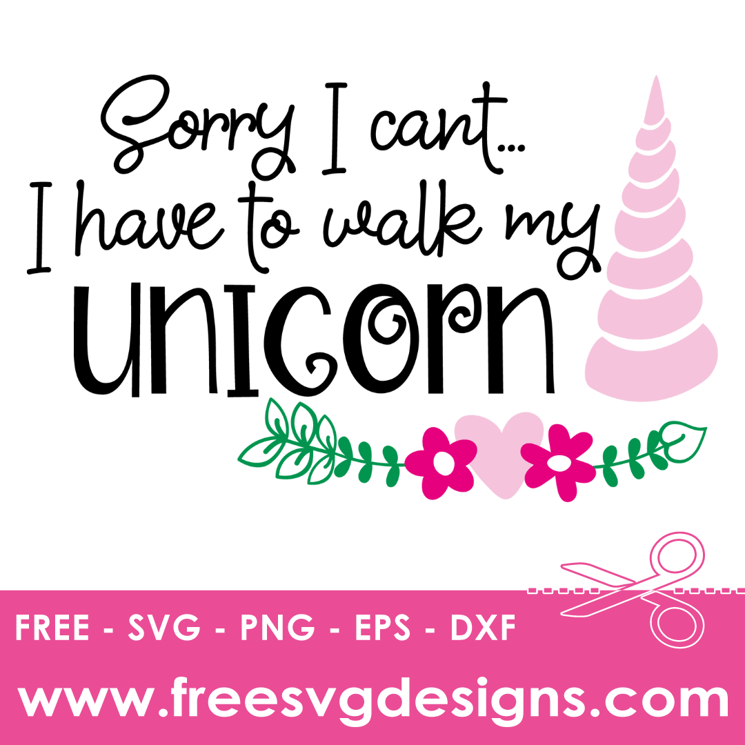 Quote Sorry I Cant I Have To Walk My Unicorn Free SVG Files 1103