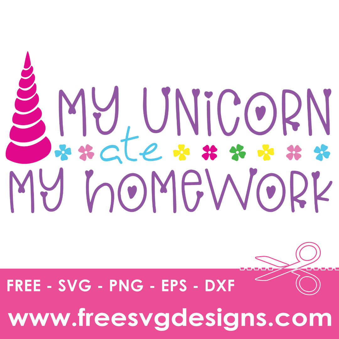 My Unicorn Ate My Homework Free SVG Files 1657
