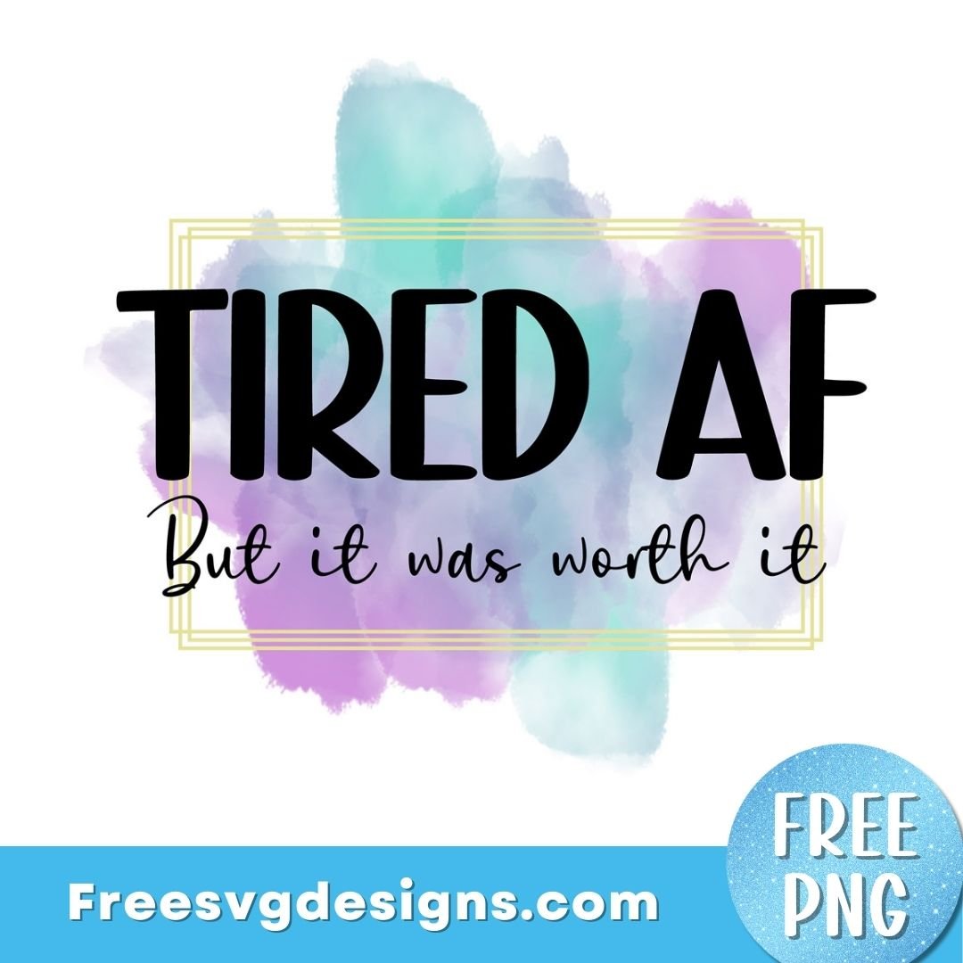 Mom Quote Sublimation Design ‘Tired AF’ – Free PNG Download 2986