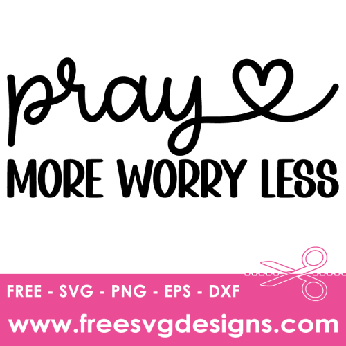 Pray More Worry Less, Prayer SVG Free SVG Downloads