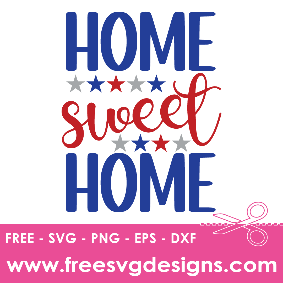 Home Sweet Home Fourth of July SVG – Free SVG Downloads 3242
