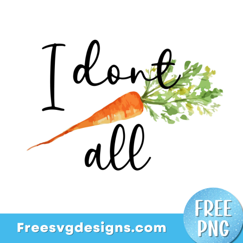 I don't Carrot all PNG Quote Free Sublimation Download