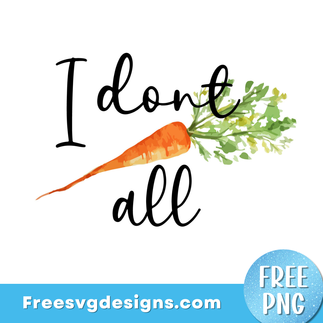 ‘I don’t Carrot All’ Carrot PNG Free Sublimation Design 3351