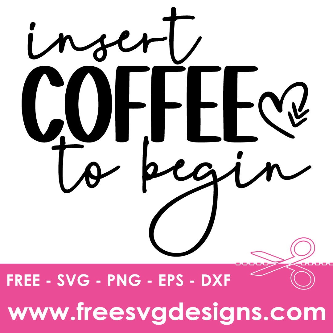 ‘Insert Coffee to begin’ Coffee SVG Free SVG Design | Free SVG Download 3367
