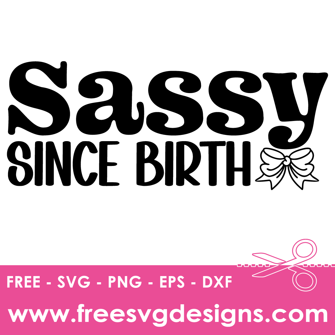 ‘Sassy since birth’ Sassy SVG | Free SVG Download 3428